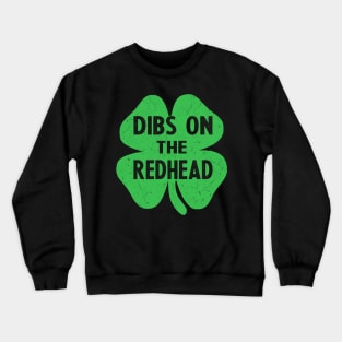 st patricks day dibs on the redhead Crewneck Sweatshirt